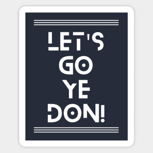 Let's Go Ye-Don Magnet